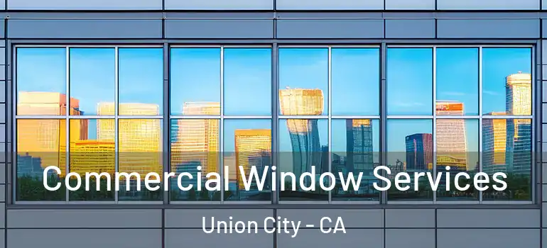  Commercial Window Services Union City - CA