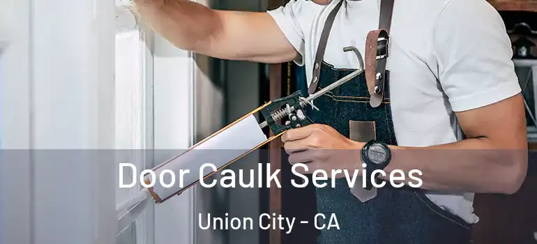  Door Caulk Services Union City - CA