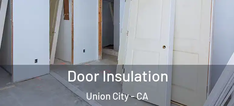  Door Insulation Union City - CA