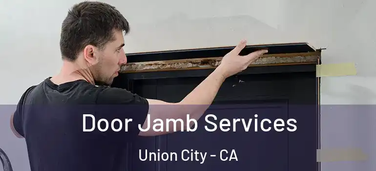  Door Jamb Services Union City - CA