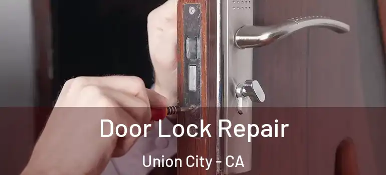  Door Lock Repair Union City - CA
