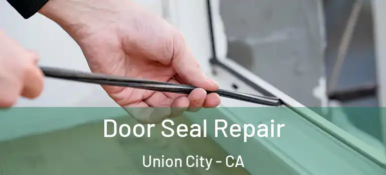  Door Seal Repair Union City - CA