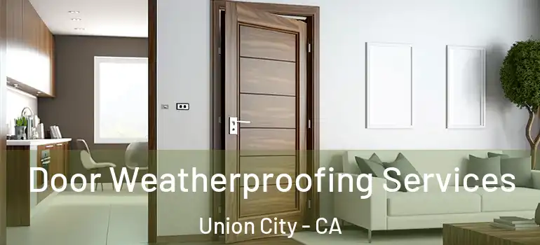  Door Weatherproofing Services Union City - CA
