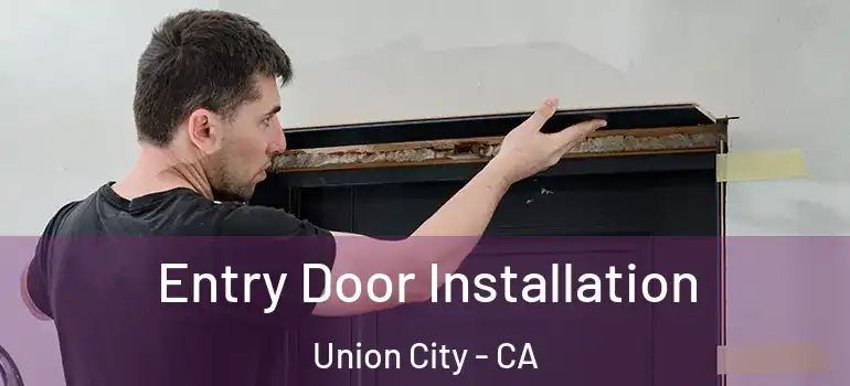  Entry Door Installation Union City - CA