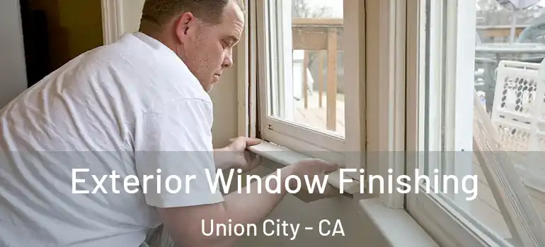  Exterior Window Finishing Union City - CA