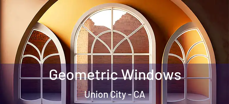  Geometric Windows Union City - CA