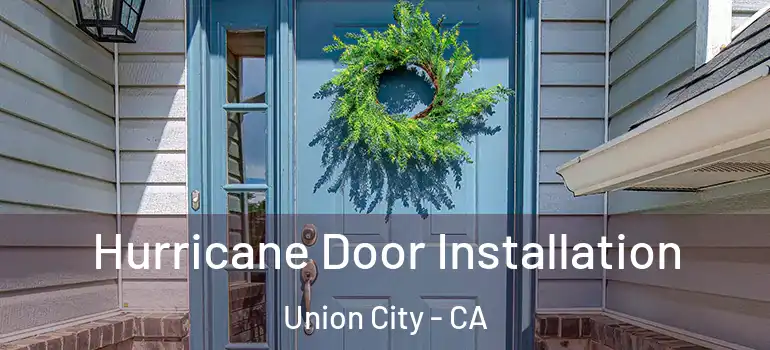  Hurricane Door Installation Union City - CA