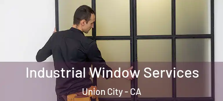  Industrial Window Services Union City - CA