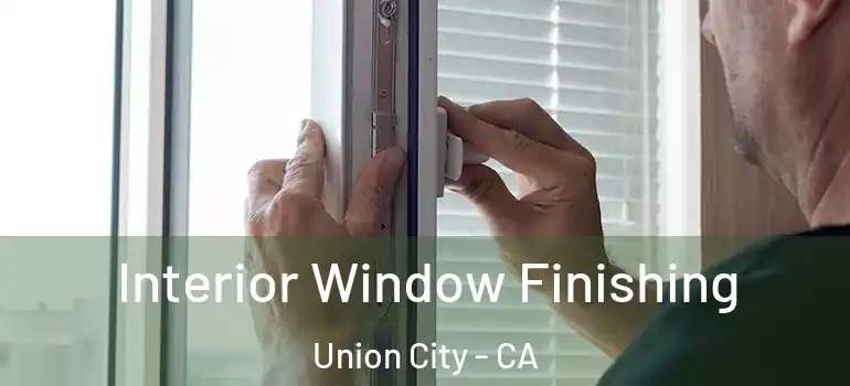  Interior Window Finishing Union City - CA