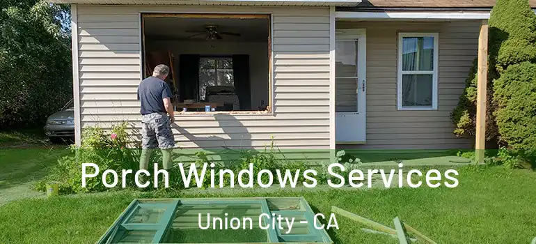  Porch Windows Services Union City - CA