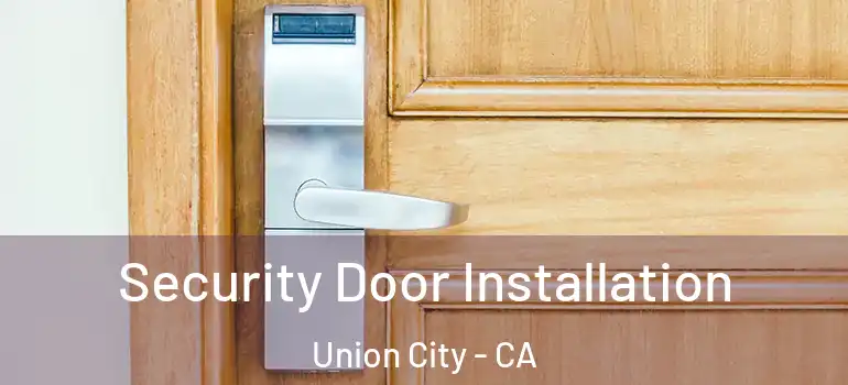  Security Door Installation Union City - CA