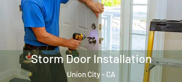  Storm Door Installation Union City - CA