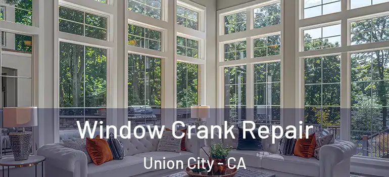  Window Crank Repair Union City - CA