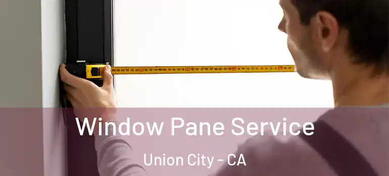  Window Pane Service Union City - CA