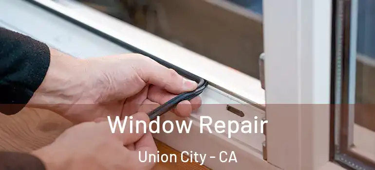  Window Repair Union City - CA