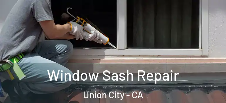  Window Sash Repair Union City - CA