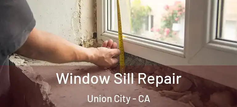  Window Sill Repair Union City - CA