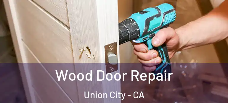 Wood Door Repair Union City - CA